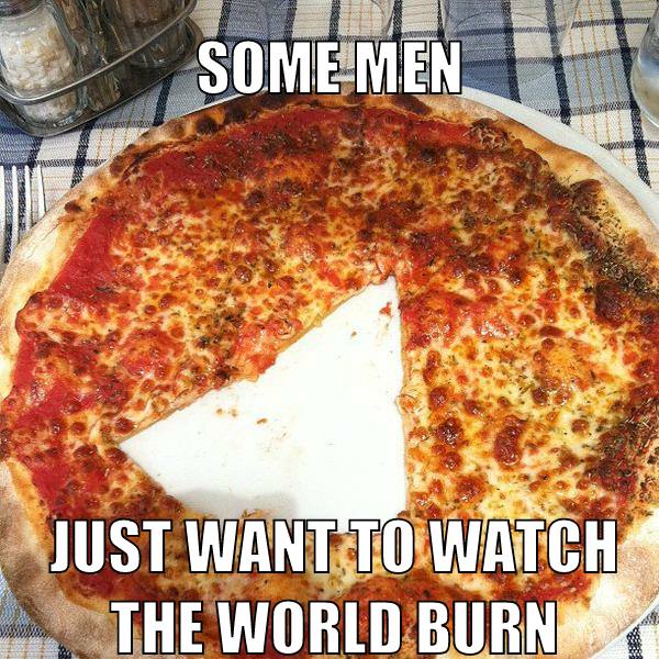 some-men-just-want-to-watch-the-world-burn-24